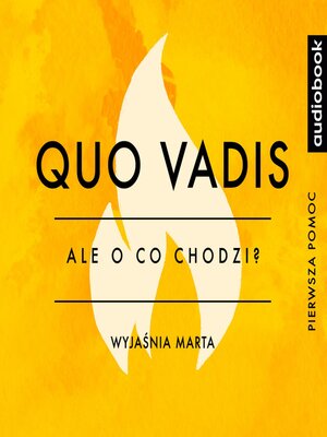 cover image of Quo Vadis - Opracowanie - Ale o co chodzi?